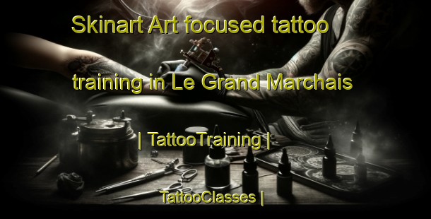 Skinart Art-focused tattoo training in Le Grand Marchais | TattooTraining | TattooClasses | SkinartTraining-France